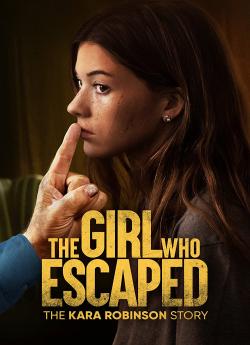 The Girl Who Escaped The Kara Robinson Story wiflix